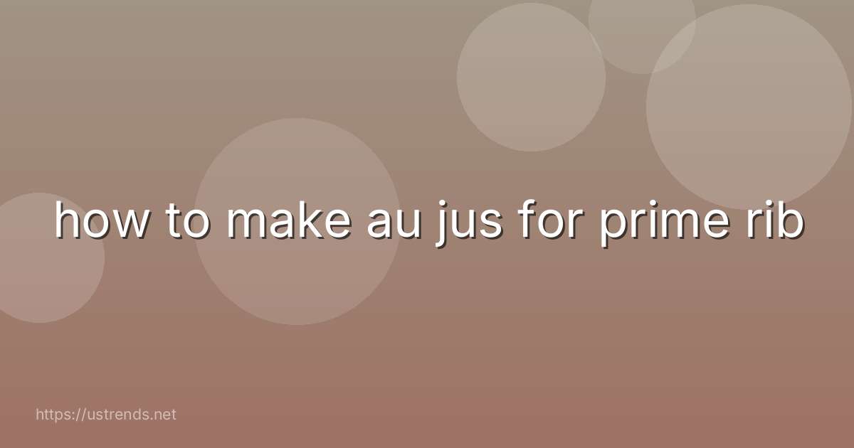 how to make au jus for prime rib