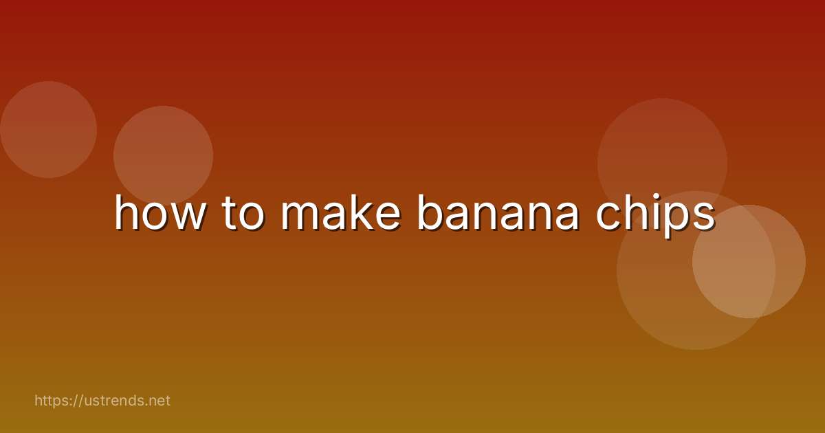 how to make banana chips