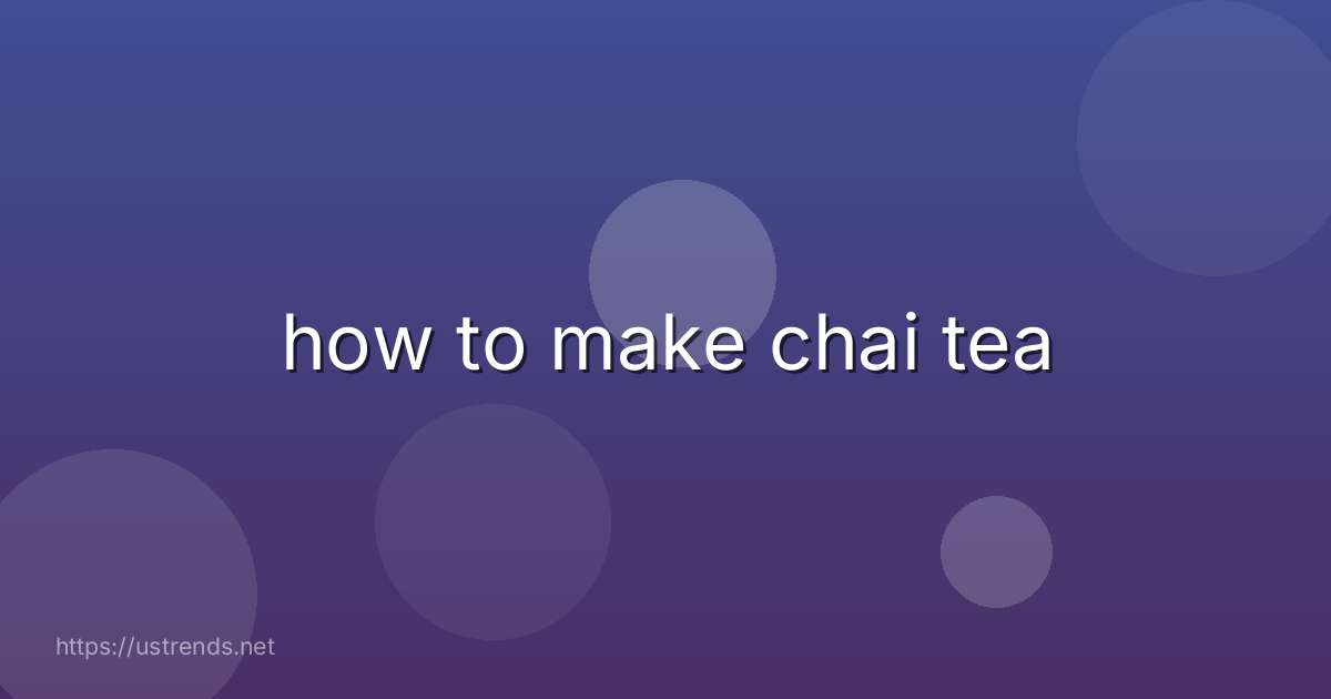 how to make chai tea