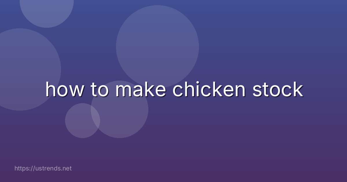 how to make chicken stock