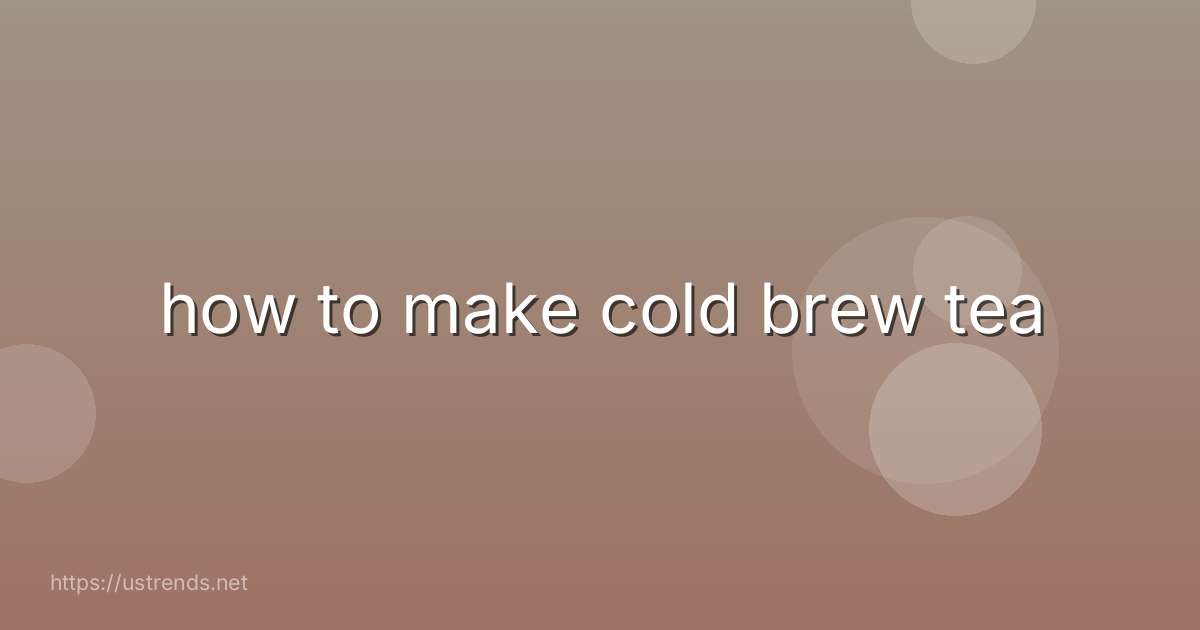 how to make cold brew tea