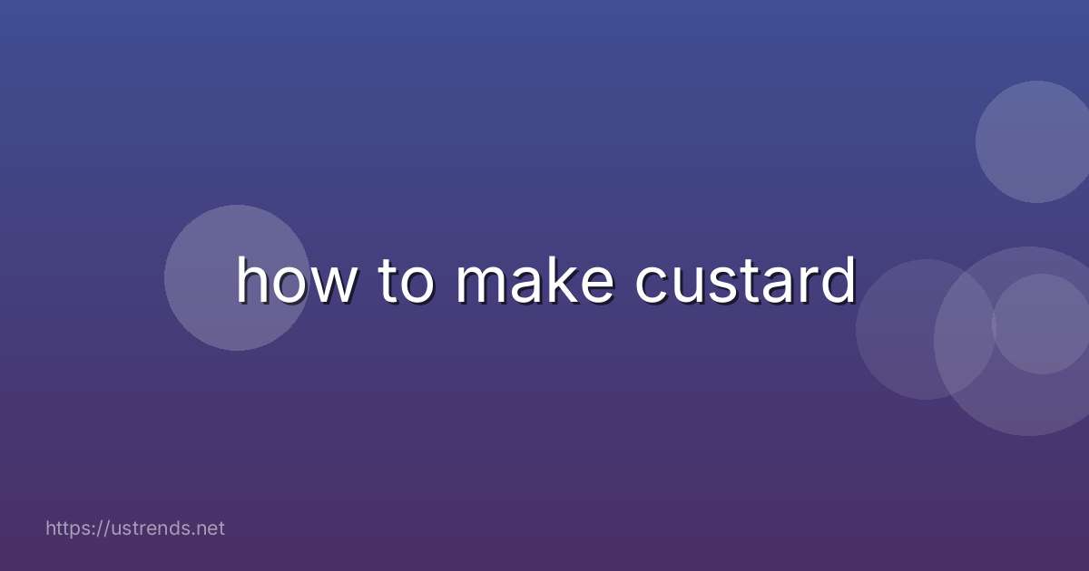 how to make custard