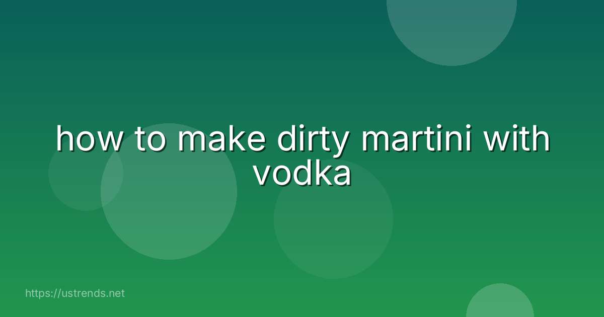 how to make dirty martini with vodka