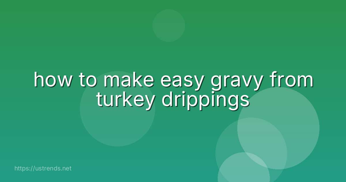 how to make easy gravy from turkey drippings