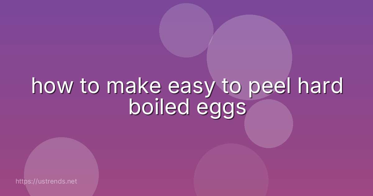 how to make easy to peel hard boiled eggs