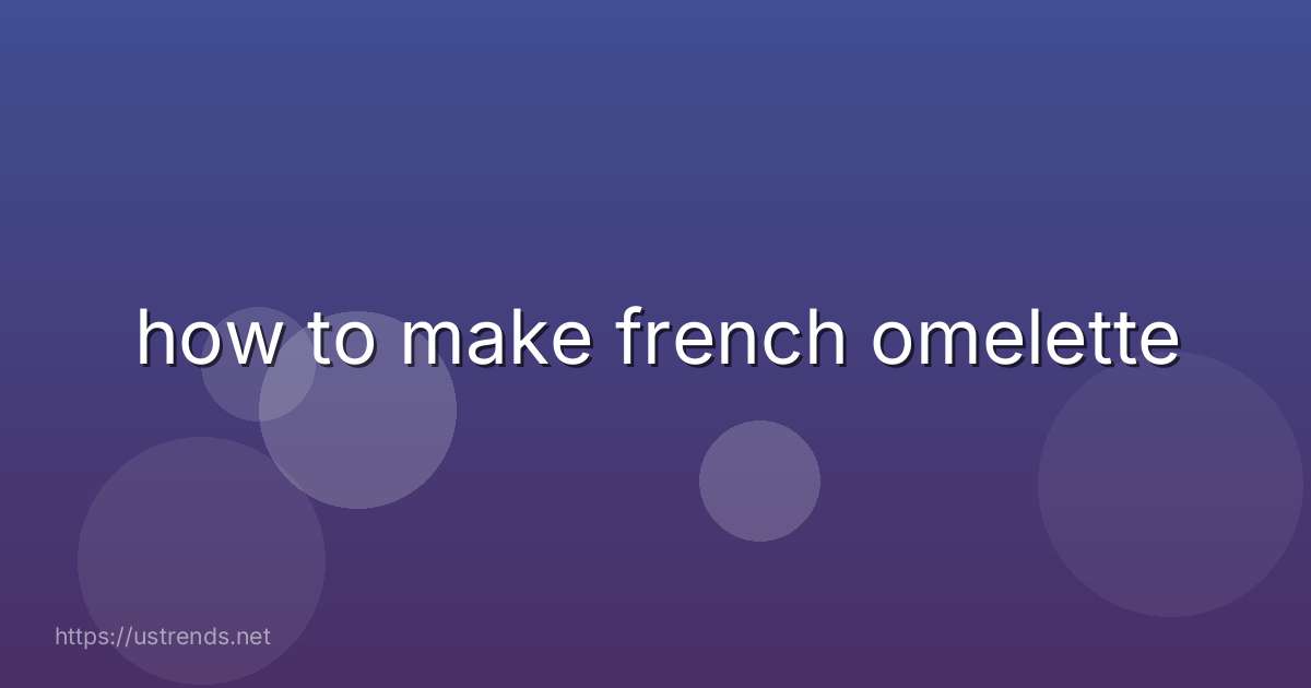 how to make french omelette