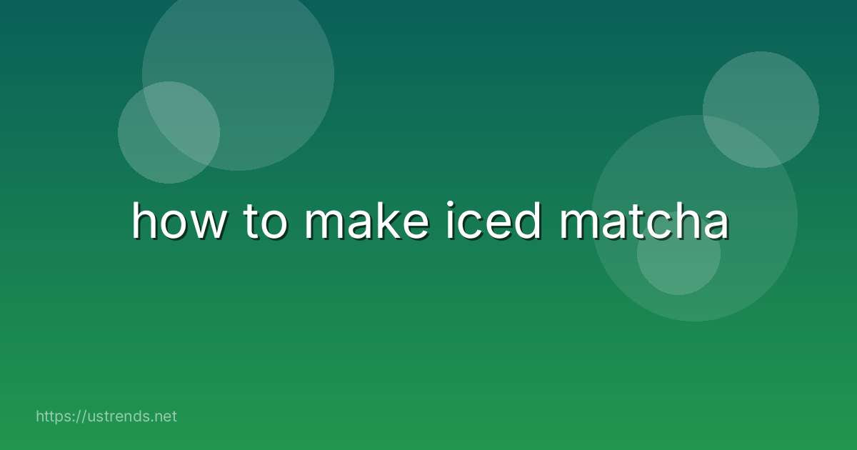 how to make iced matcha