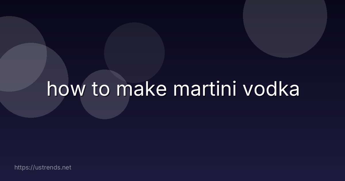 how to make martini vodka
