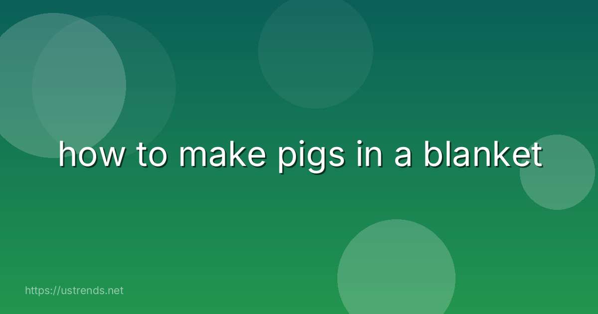 how to make pigs in a blanket