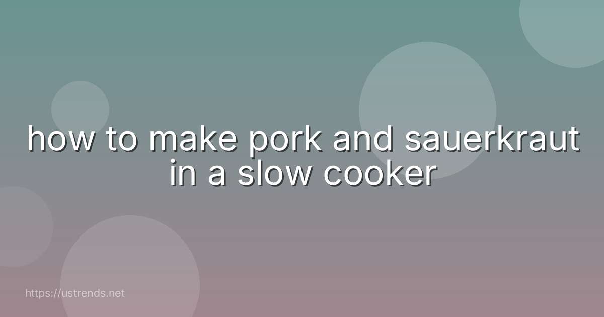 how to make pork and sauerkraut in a slow cooker