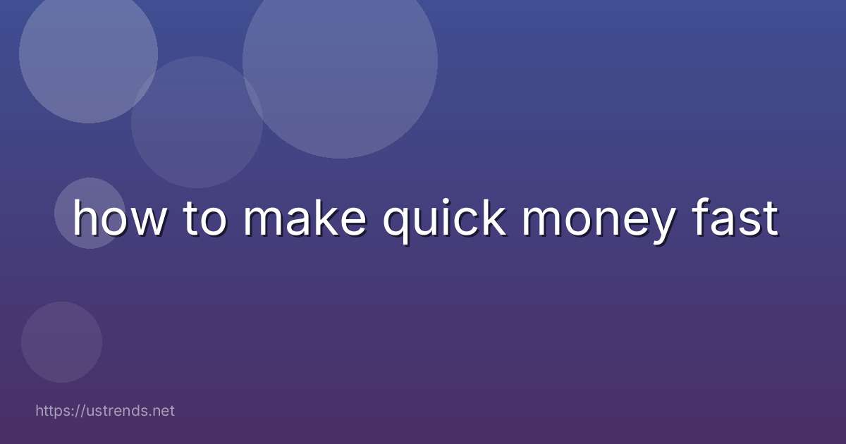 how to make quick money fast