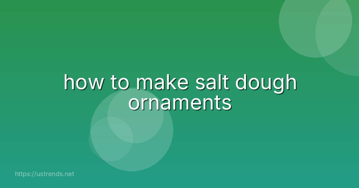 how to make salt dough ornaments