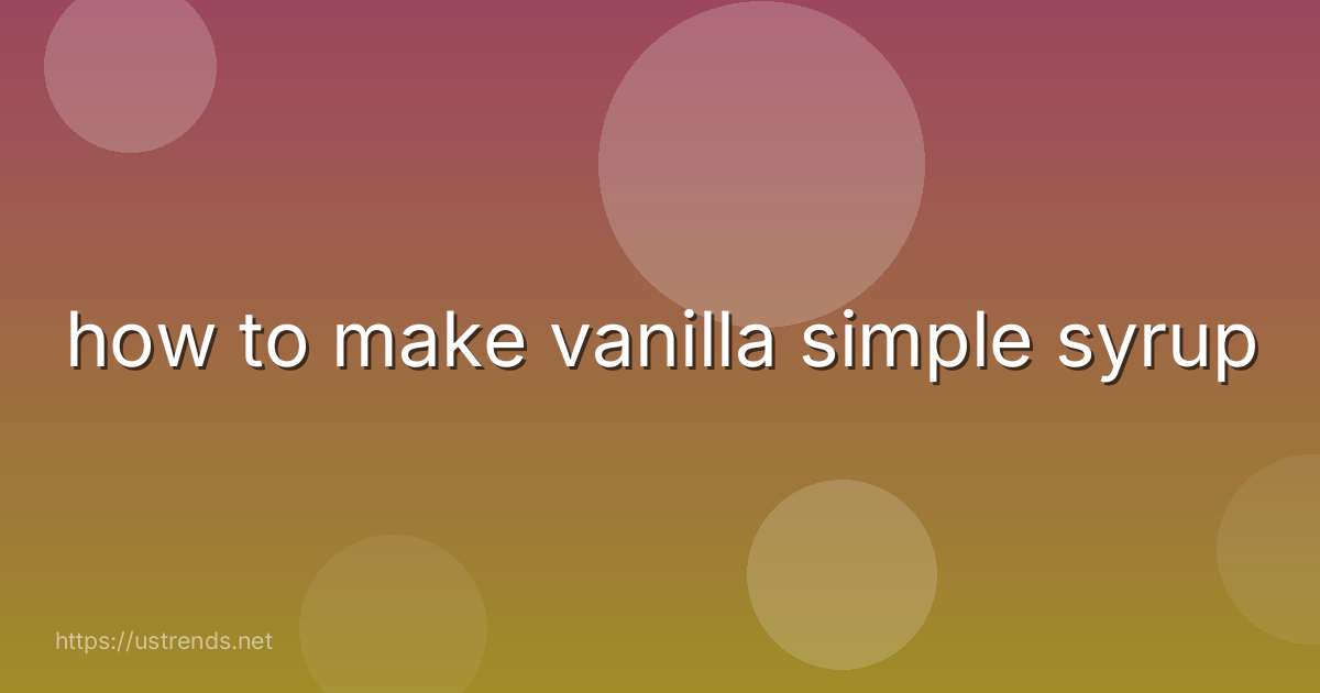 how to make vanilla simple syrup