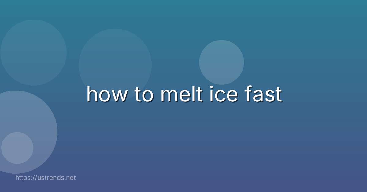 how to melt ice fast