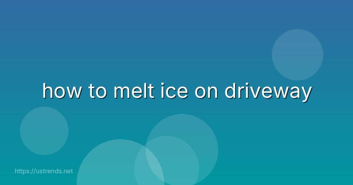 how to melt ice on driveway
