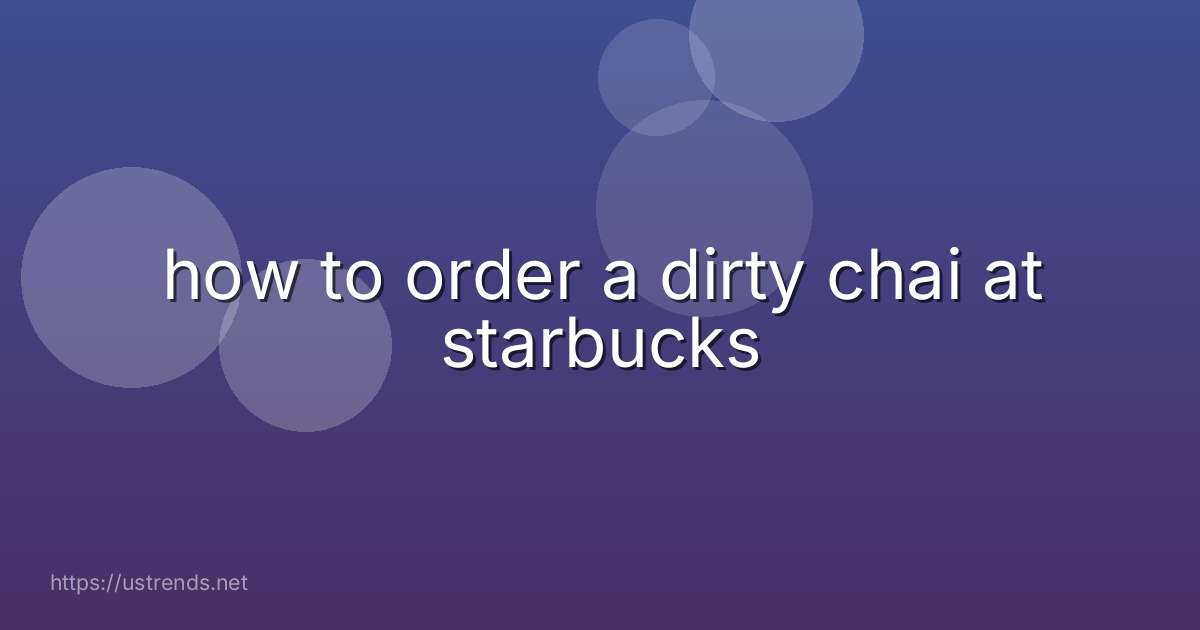 how to order a dirty chai at starbucks