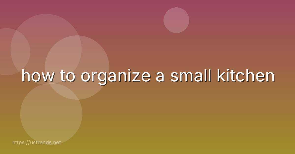 how to organize a small kitchen