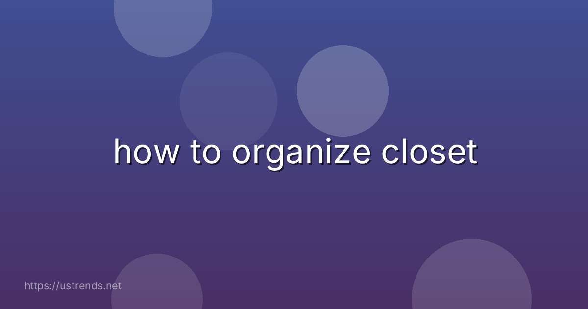 how to organize closet