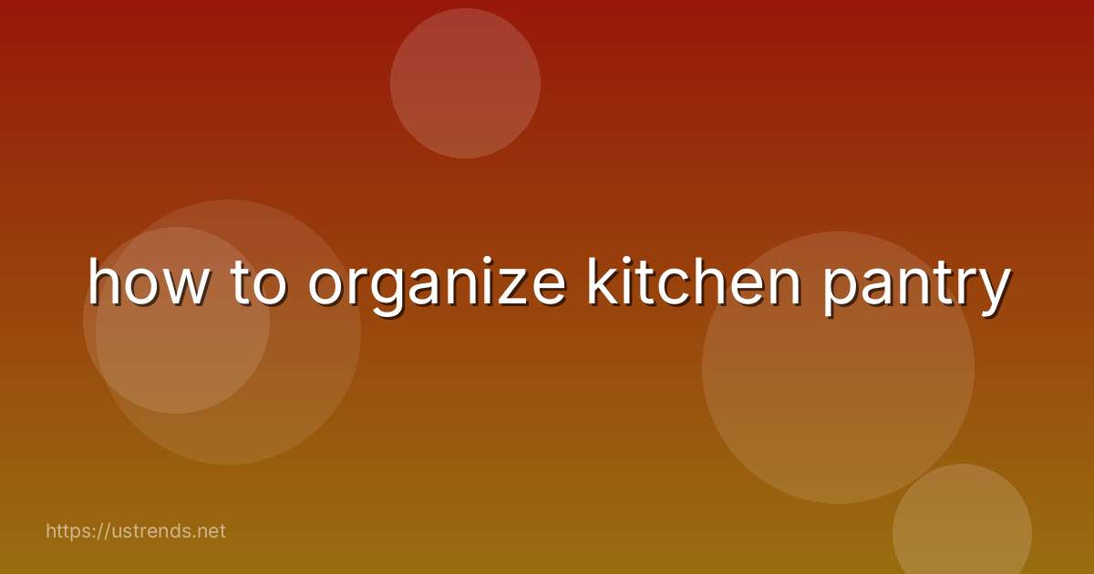 how to organize kitchen pantry