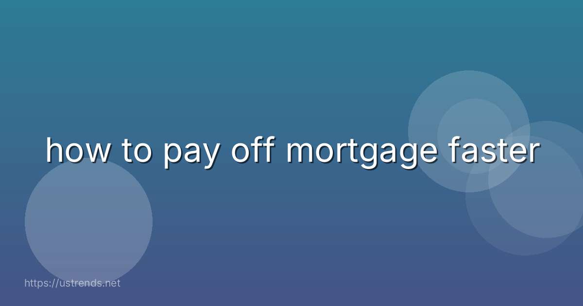 how to pay off mortgage faster