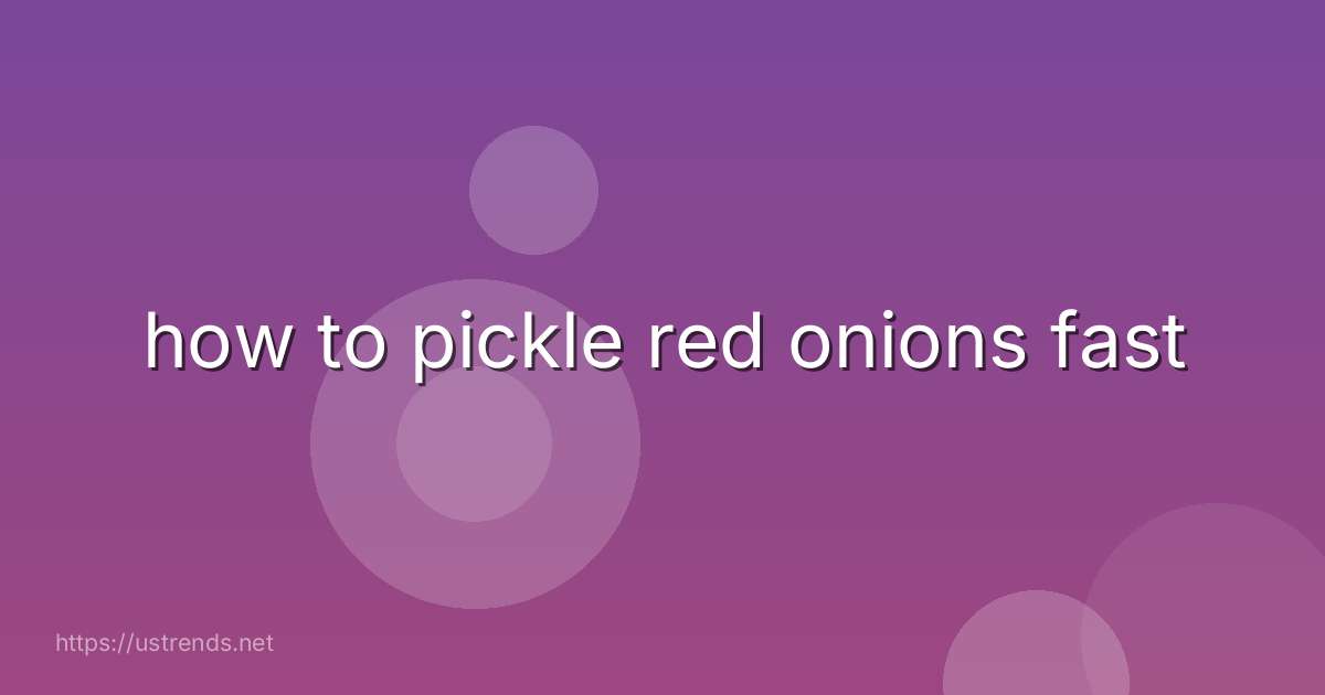 how to pickle red onions fast