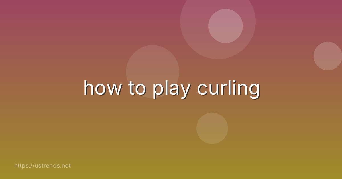 how to play curling
