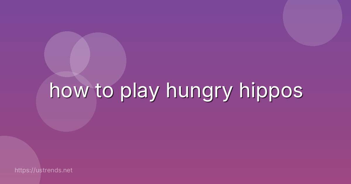 how to play hungry hippos