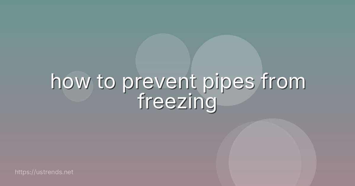 how to prevent pipes from freezing