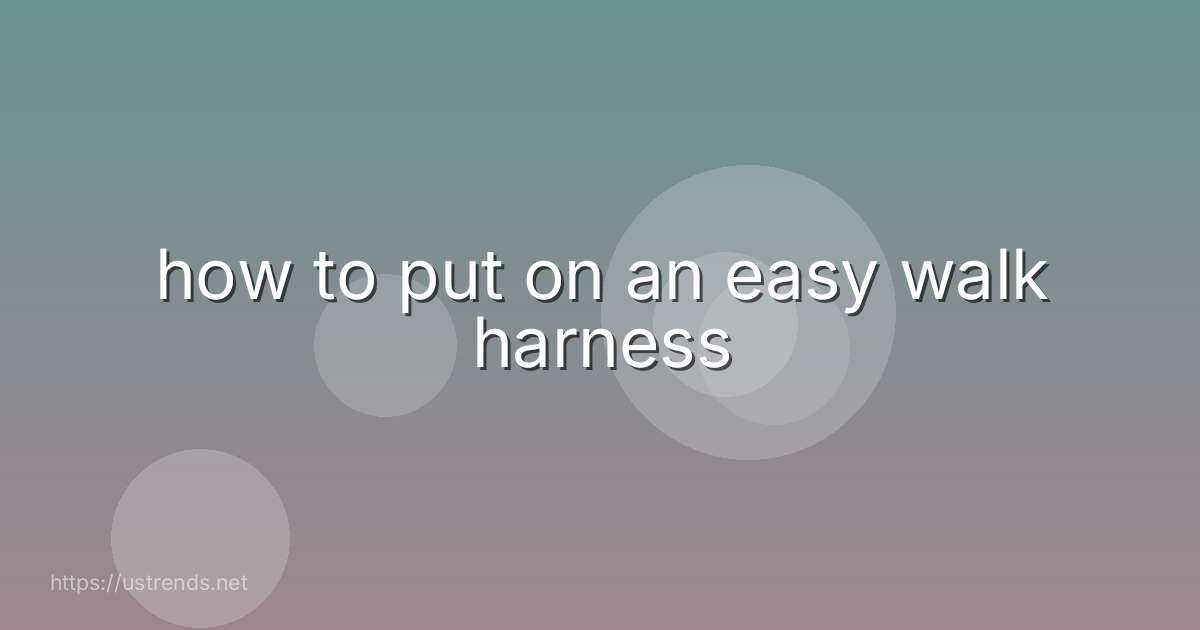 how to put on an easy walk harness