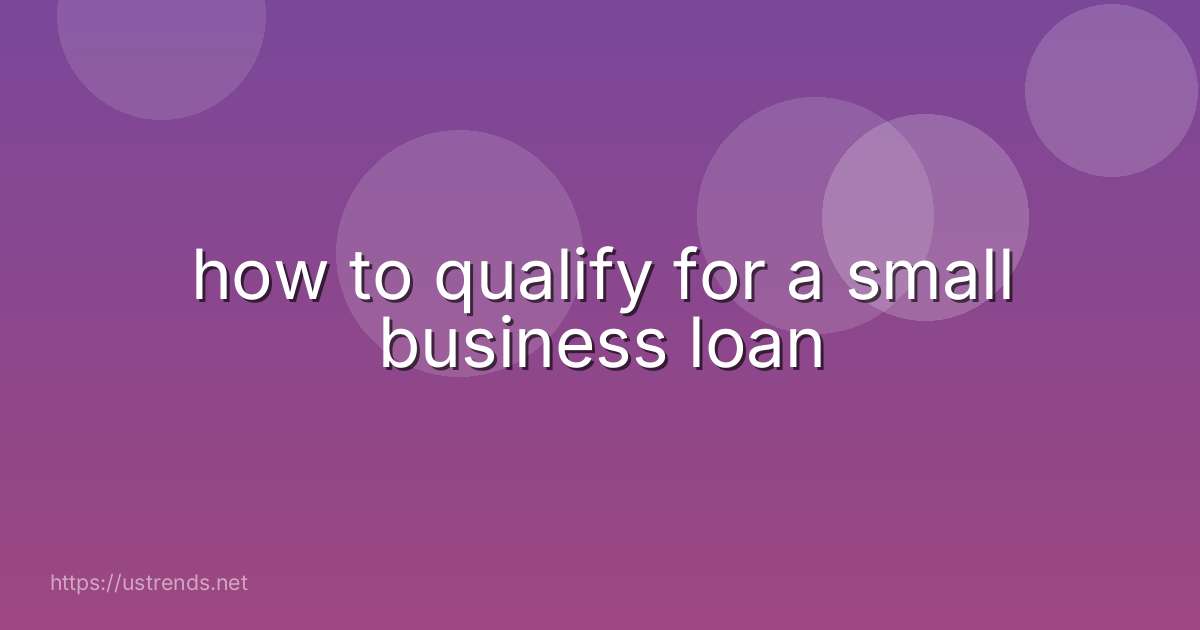 how to qualify for a small business loan