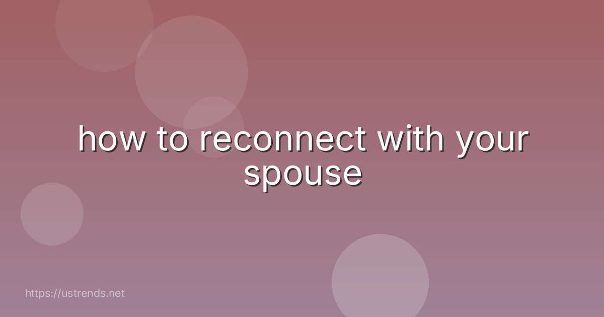 how to reconnect with your spouse