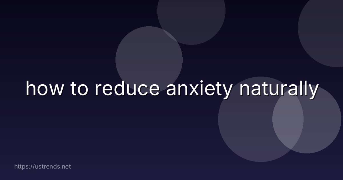 how to reduce anxiety naturally