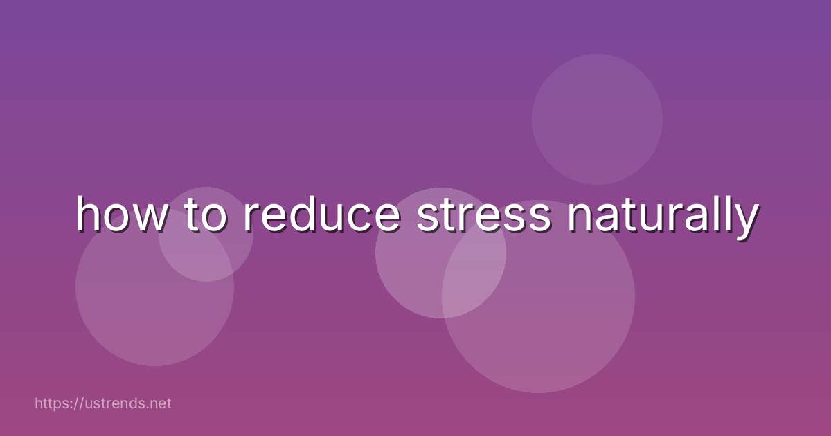 how to reduce stress naturally