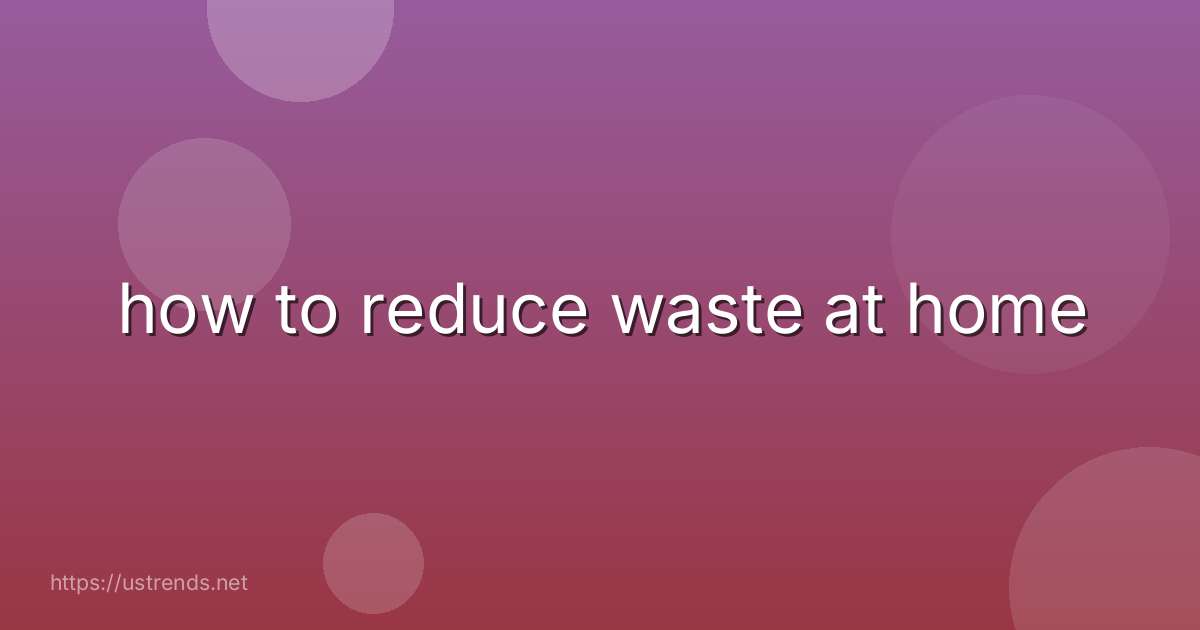 how to reduce waste at home