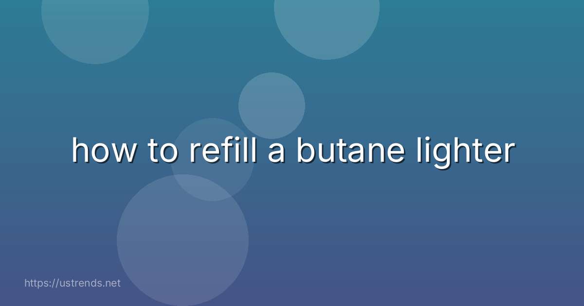 how to refill a butane lighter