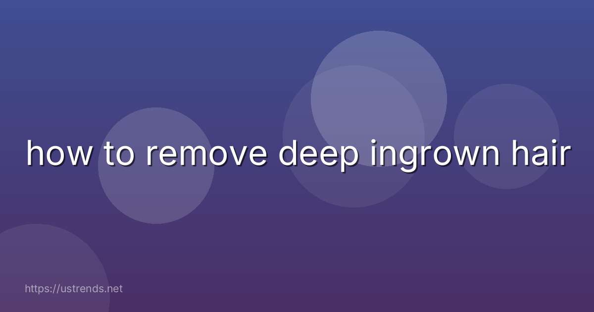how to remove deep ingrown hair