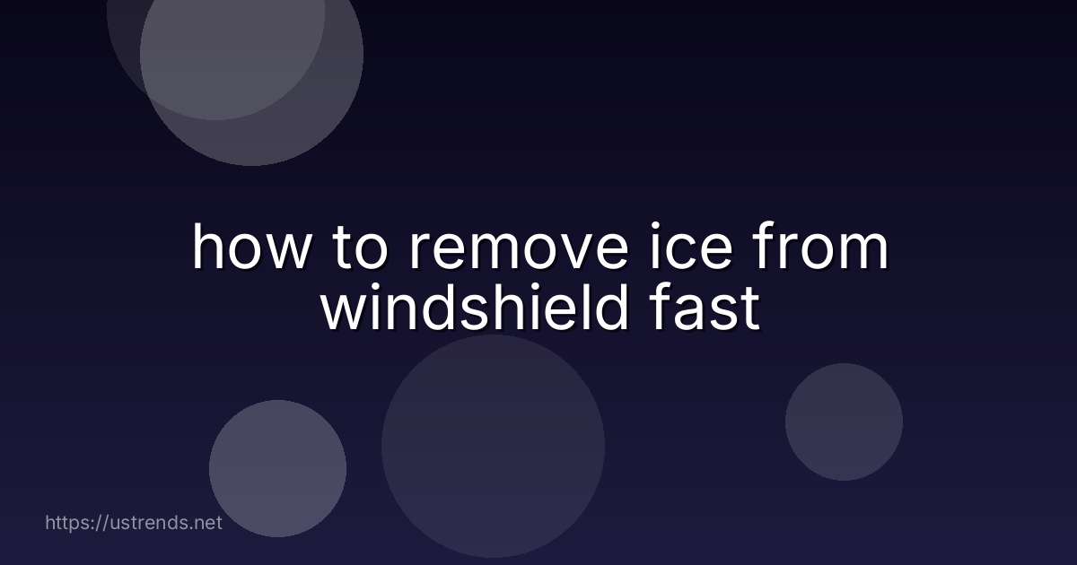 how to remove ice from windshield fast