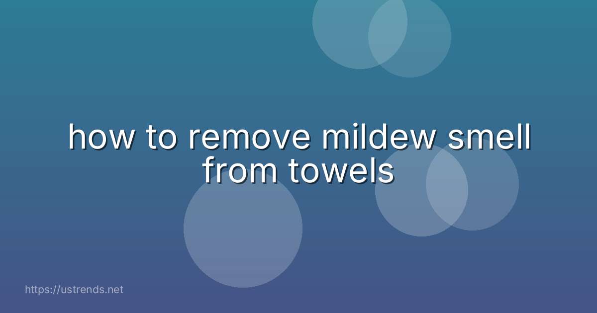 how to remove mildew smell from towels