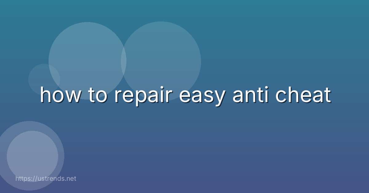 how to repair easy anti cheat