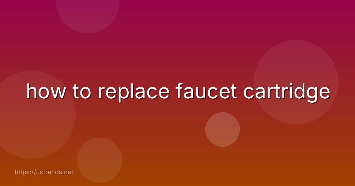 how to replace faucet cartridge