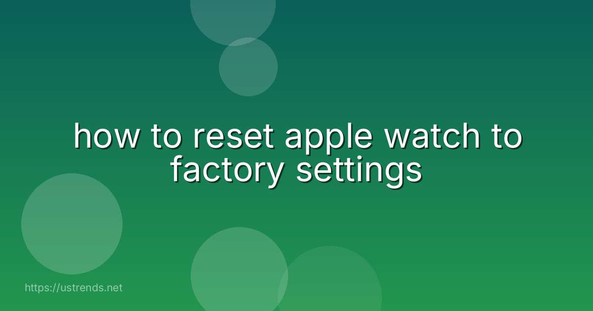 how to reset apple watch to factory settings