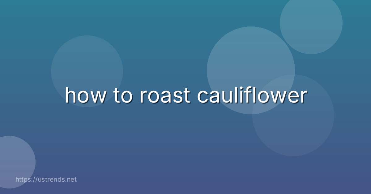 how to roast cauliflower