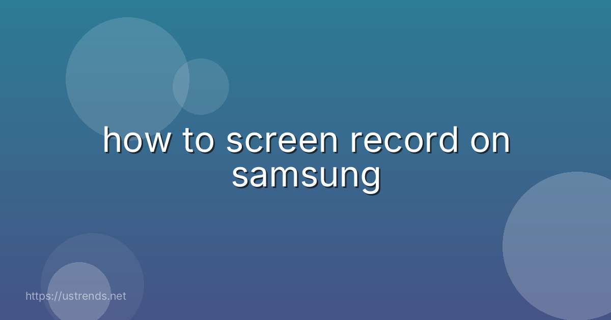 how to screen record on samsung