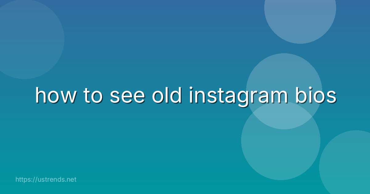 how to see old instagram bios
