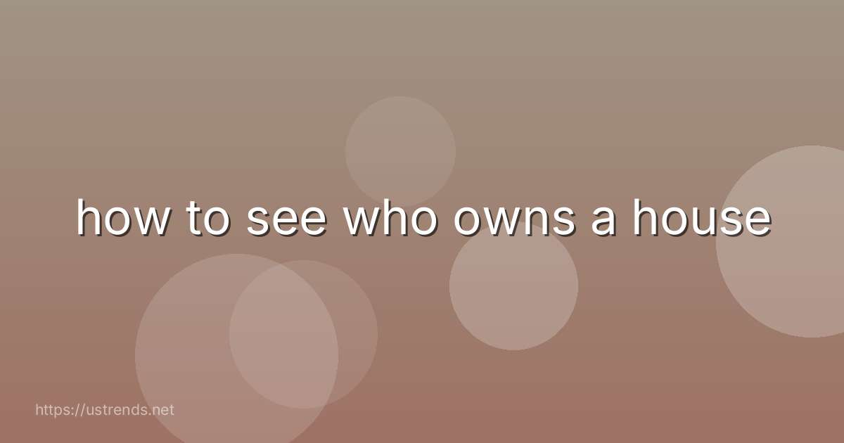 how to see who owns a house