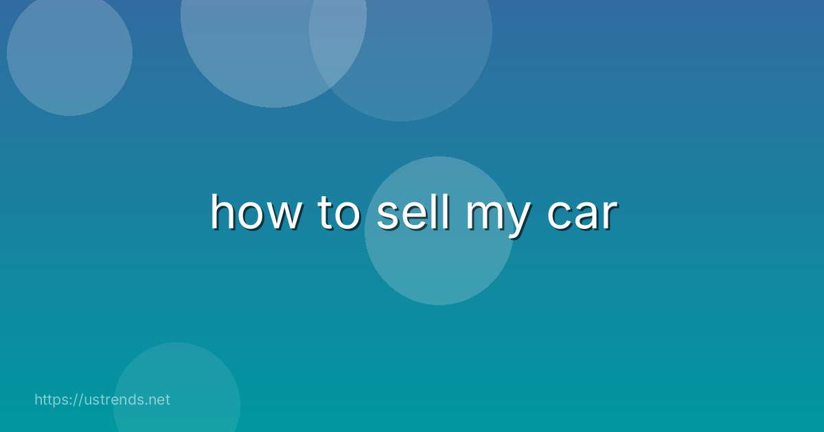how to sell my car
