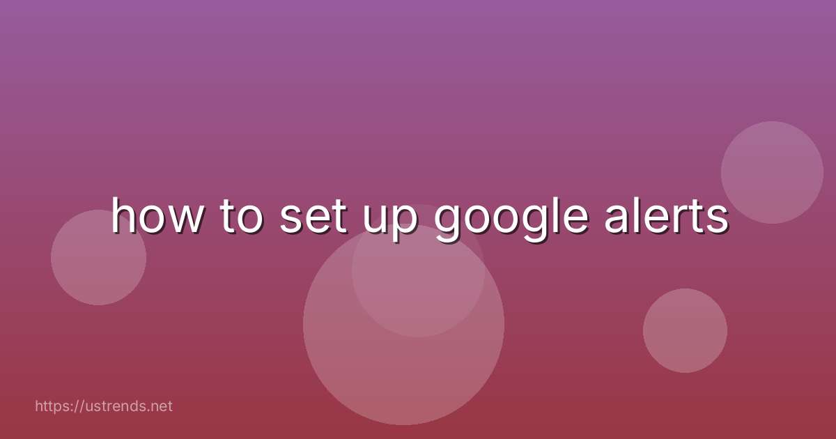 how to set up google alerts