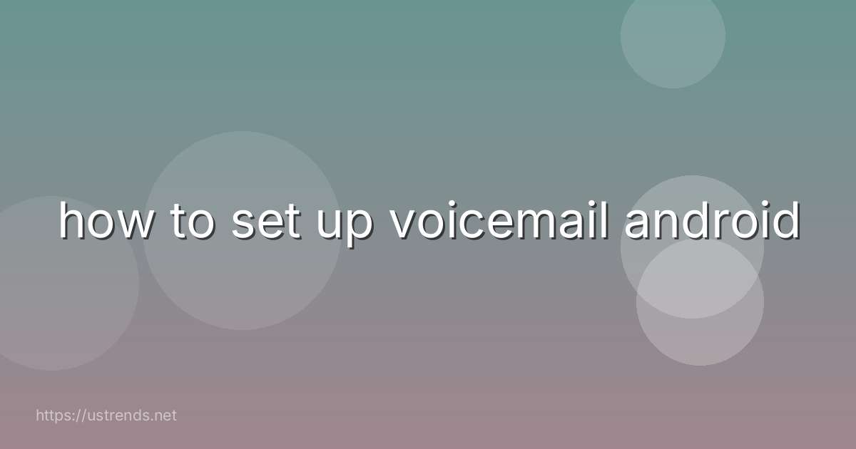 how to set up voicemail android
