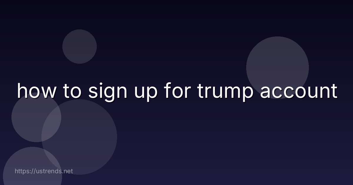 how to sign up for trump account