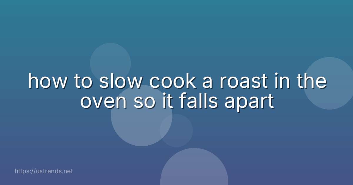 how to slow cook a roast in the oven so it falls apart